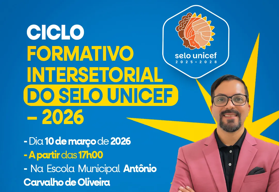 CICLO FORMATIVO INTERSETORIAL DO SELO UNICEF – 2026, ACONTECERÁ NA PRÓXIMA TERÇA (10)