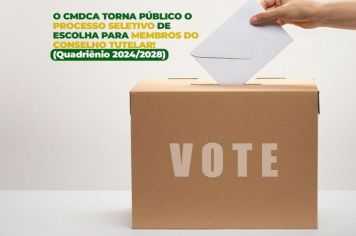 Edital de escolha dos novos membros para o Conselho Tutelar, quadriênio 2024/2028 já está disponível