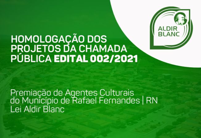 Homologação dos Projetos da Chamada Pública Edital nº 002/2021 – Lei Aldir Blanc no Município de Rafael Fernandes